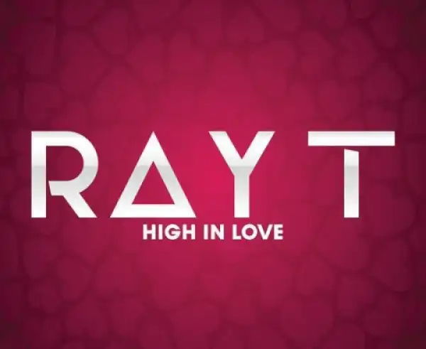 Ray T - High in Love Ft. DJ Thakzin